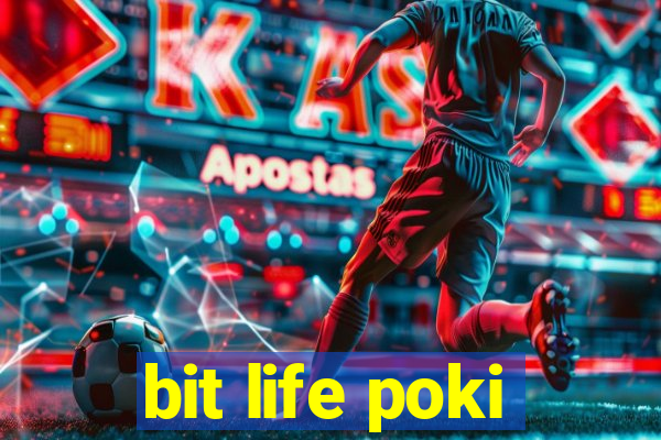 bit life poki